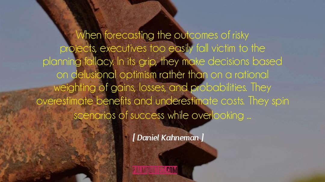 Daniel Kahneman Quotes: When forecasting the outcomes of