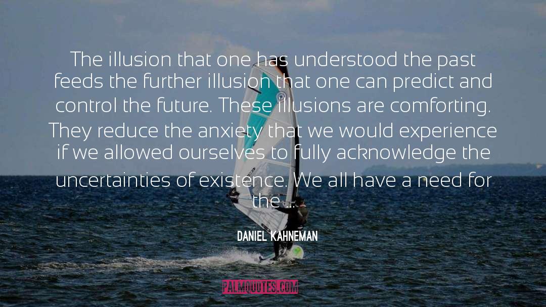Daniel Kahneman Quotes: The illusion that one has