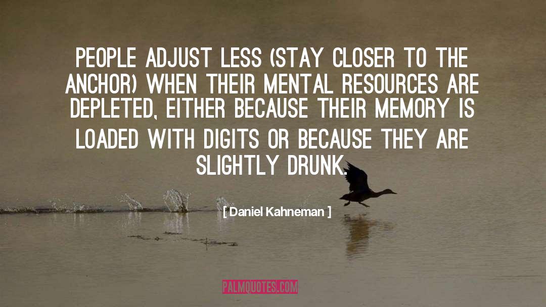 Daniel Kahneman Quotes: People adjust less (stay closer