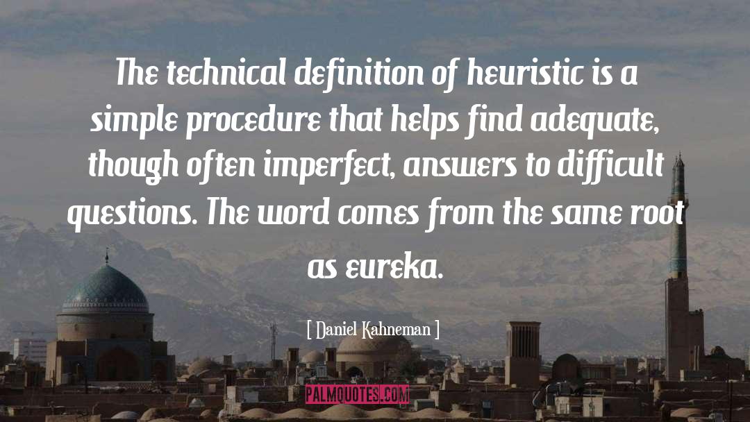Daniel Kahneman Quotes: The technical definition of heuristic