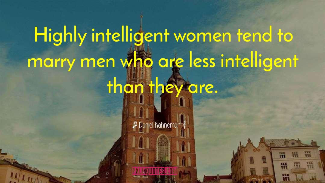 Daniel Kahneman Quotes: Highly intelligent women tend to