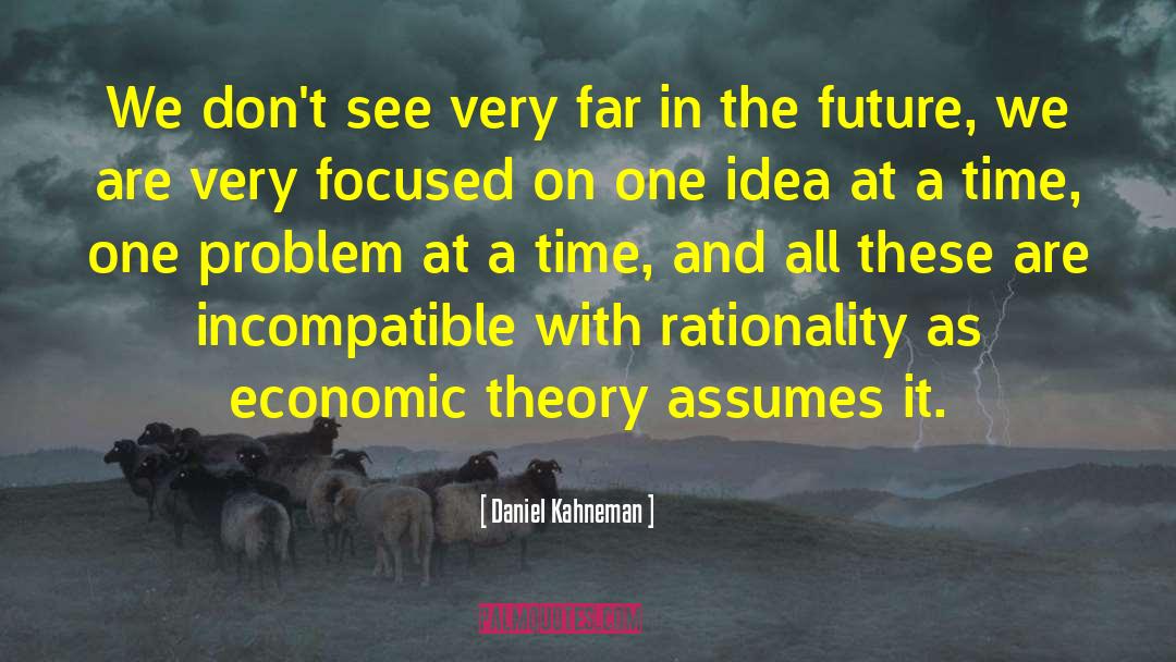 Daniel Kahneman Quotes: We don't see very far