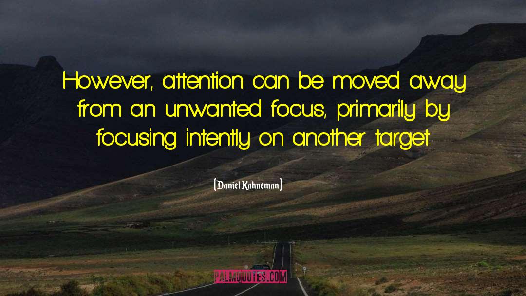 Daniel Kahneman Quotes: However, attention can be moved
