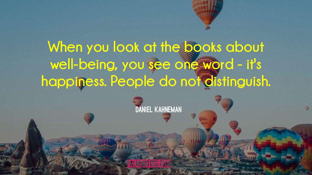 Daniel Kahneman Quotes: When you look at the