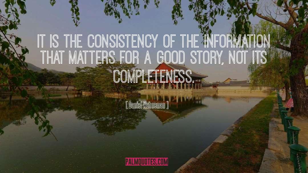Daniel Kahneman Quotes: It is the consistency of