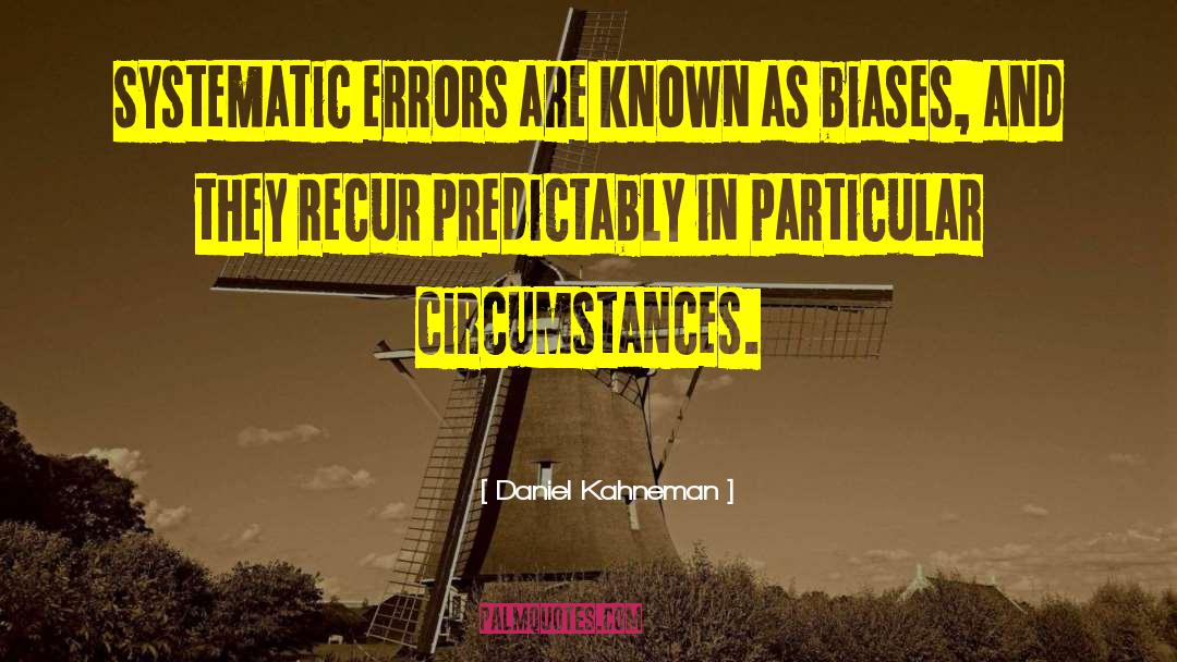 Daniel Kahneman Quotes: Systematic errors are known as