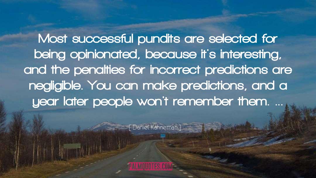 Daniel Kahneman Quotes: Most successful pundits are selected