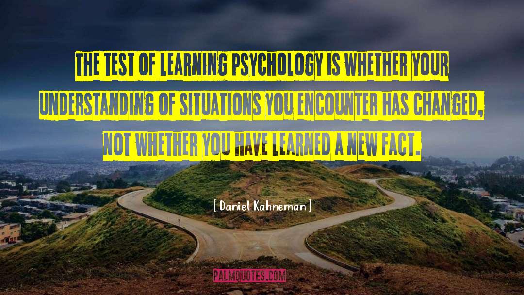 Daniel Kahneman Quotes: The test of learning psychology