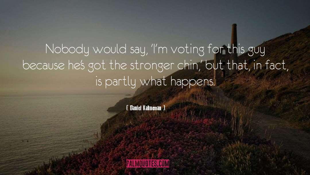 Daniel Kahneman Quotes: Nobody would say, 'I'm voting