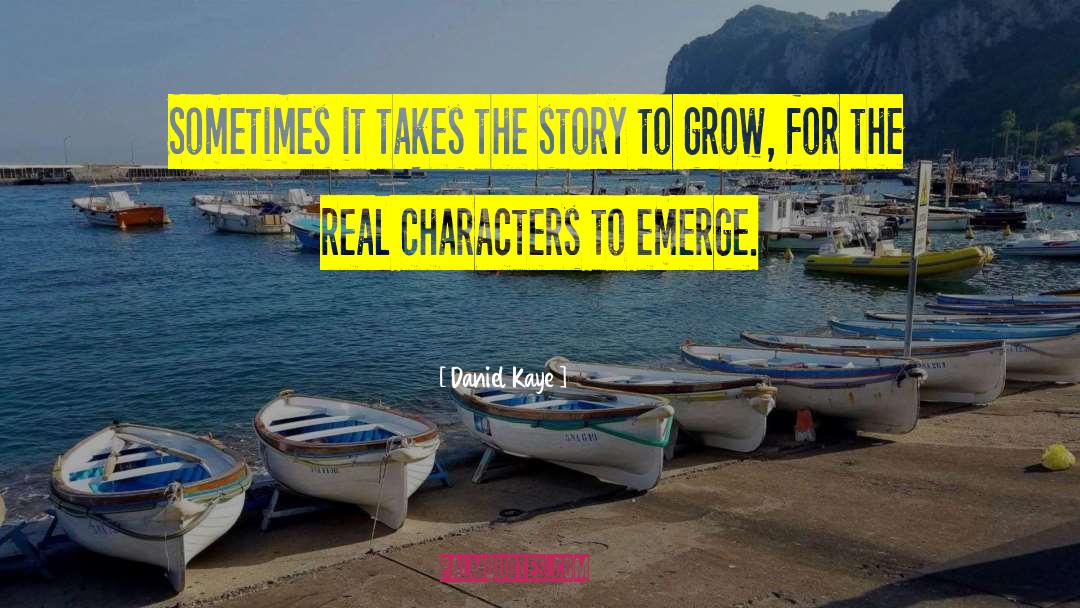 Daniel Kaye Quotes: Sometimes it takes the story