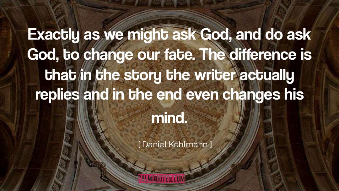 Daniel Kehlmann Quotes: Exactly as we might ask