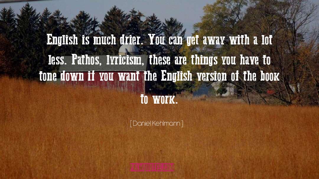 Daniel Kehlmann Quotes: English is much drier. You