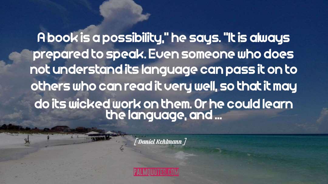 Daniel Kehlmann Quotes: A book is a possibility,