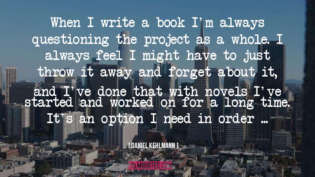 Daniel Kehlmann Quotes: When I write a book