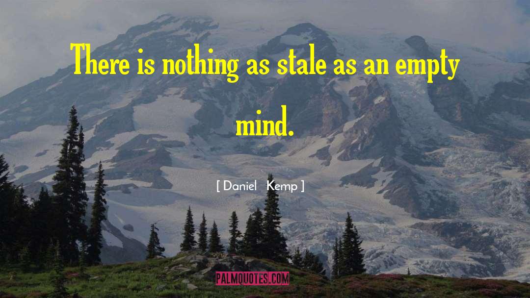 Daniel Kemp Quotes: There is nothing as stale