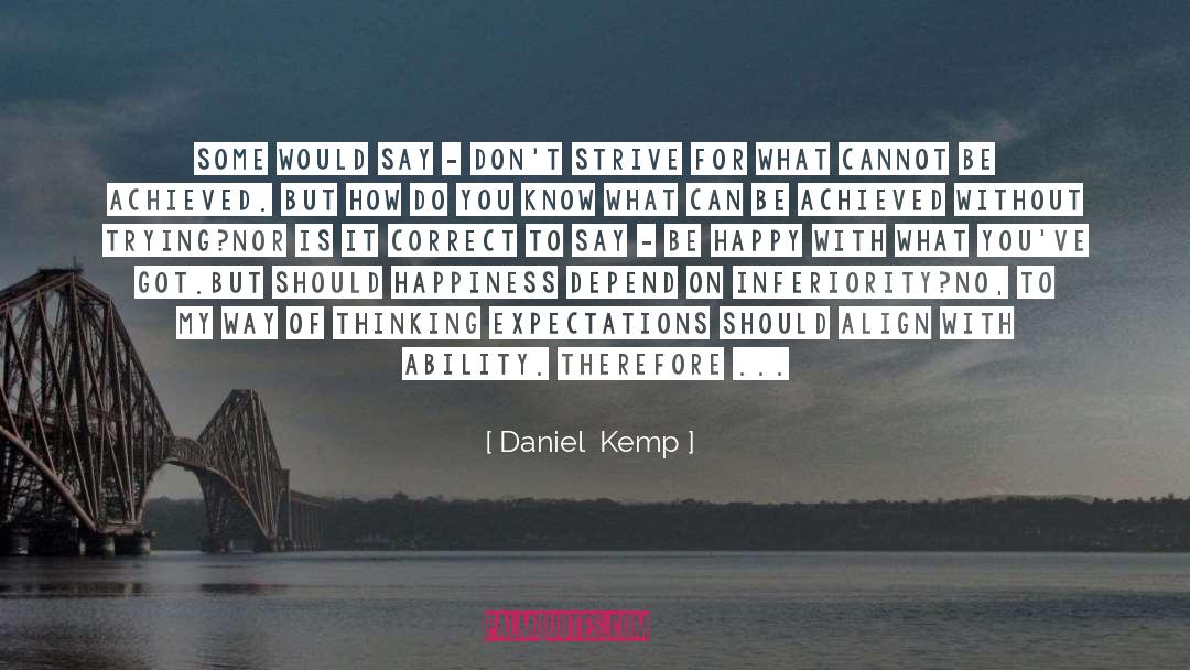 Daniel Kemp Quotes: Some would say - don't