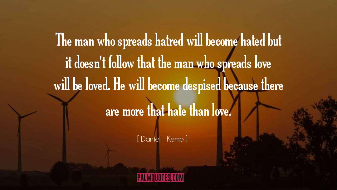 Daniel Kemp Quotes: The man who spreads hatred