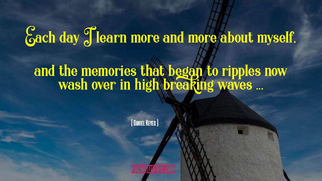 Daniel Keyes Quotes: Each day I learn more