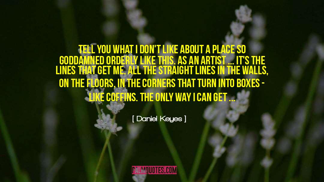 Daniel Keyes Quotes: Tell you what I don't