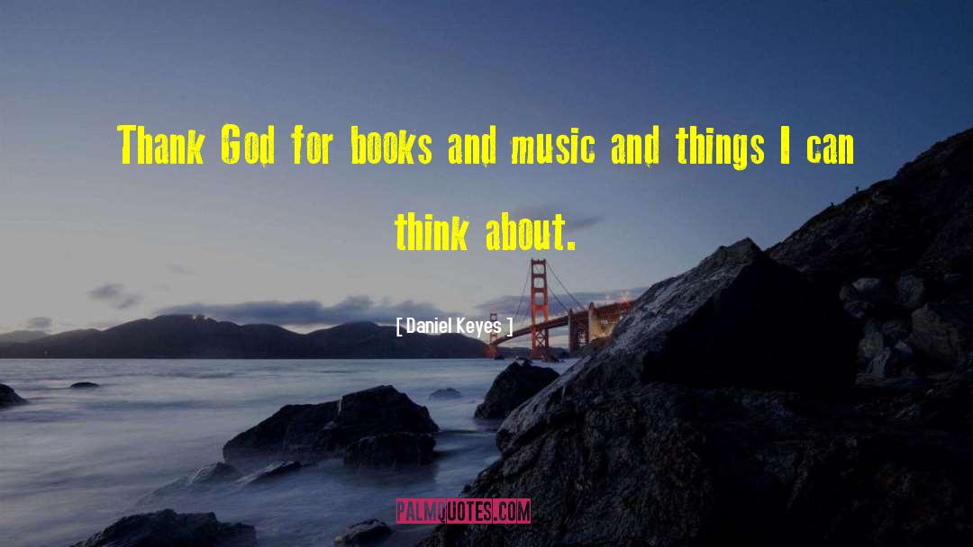 Daniel Keyes Quotes: Thank God for books and