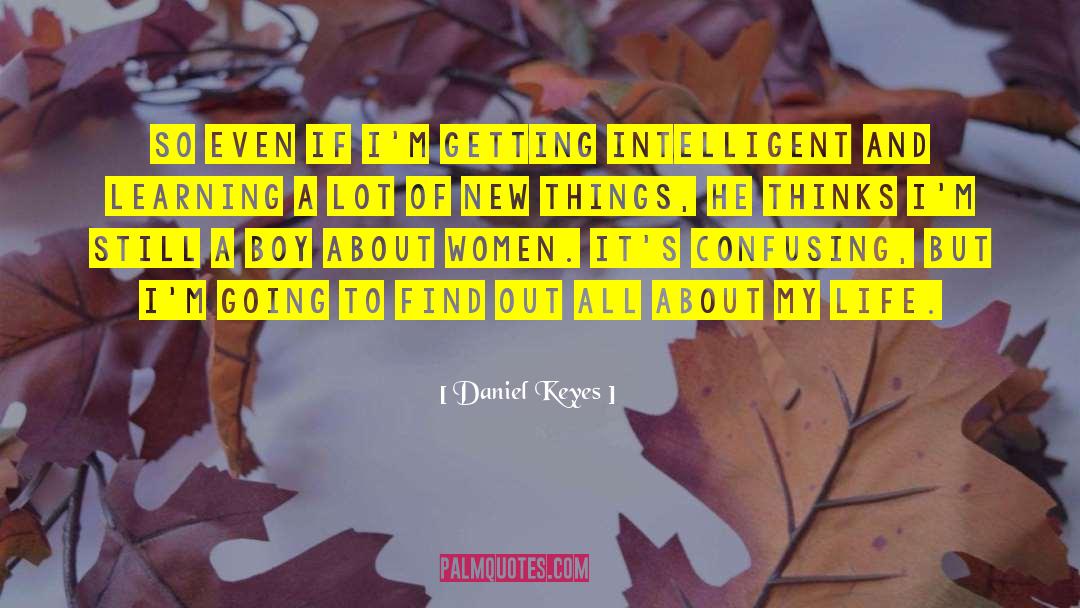 Daniel Keyes Quotes: So even if I'm getting