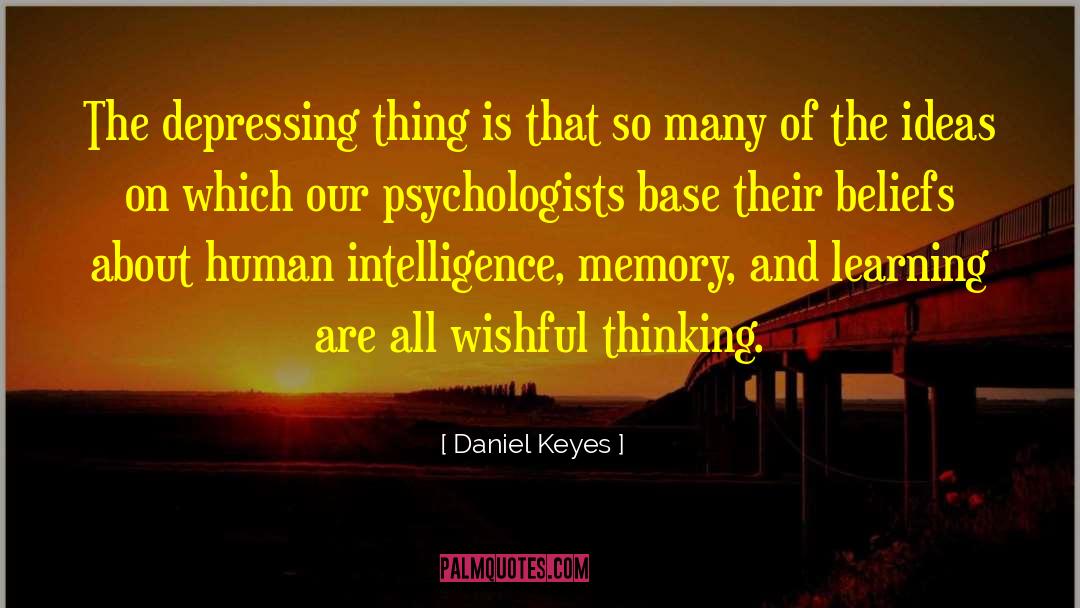 Daniel Keyes Quotes: The depressing thing is that