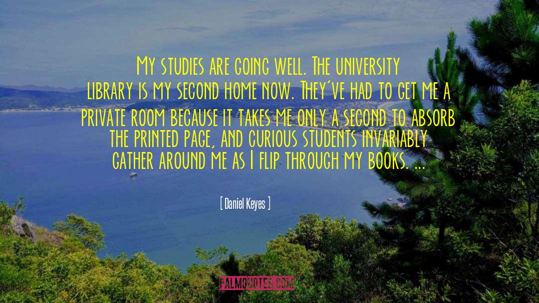 Daniel Keyes Quotes: My studies are going well.