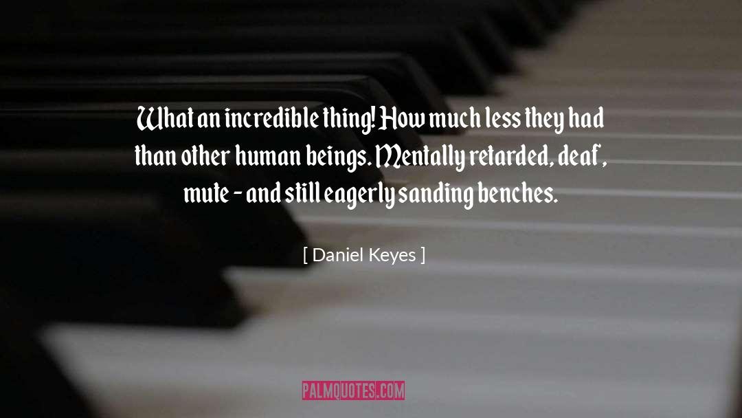 Daniel Keyes Quotes: What an incredible thing! How