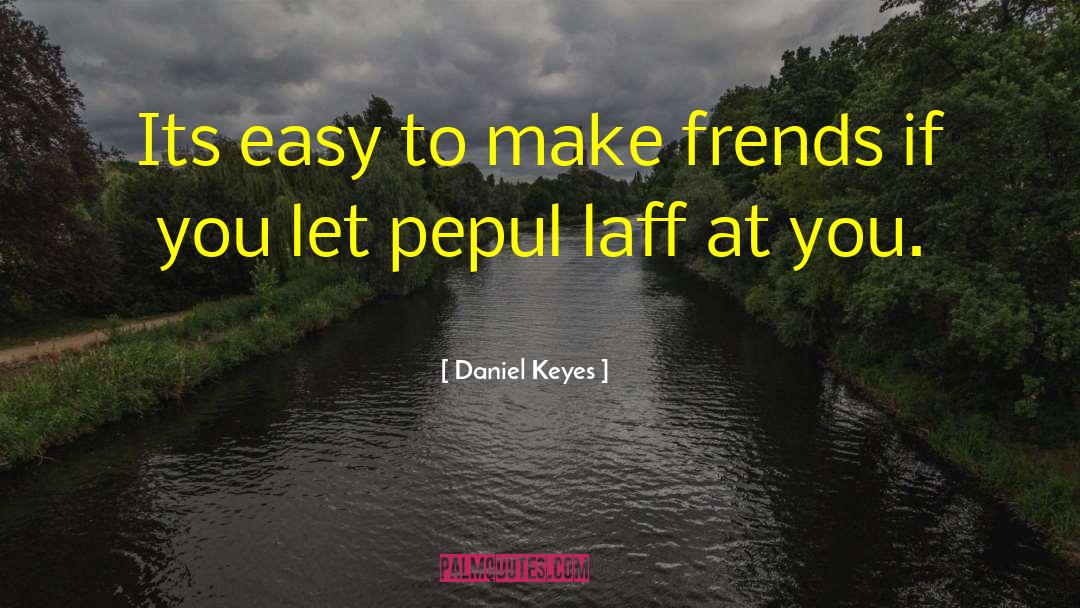 Daniel Keyes Quotes: Its easy to make frends