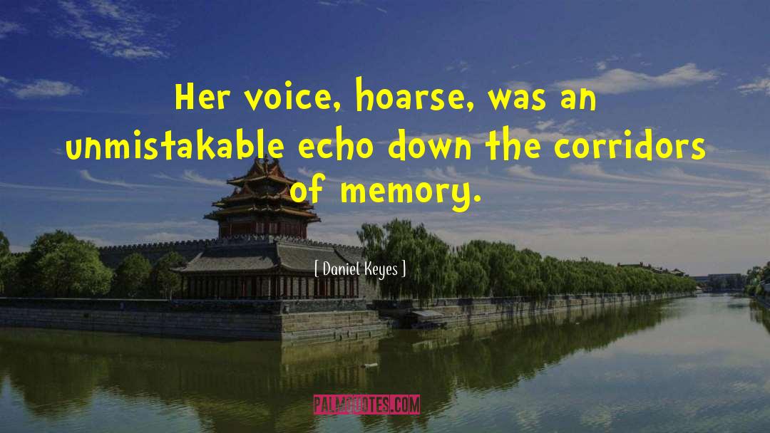 Daniel Keyes Quotes: Her voice, hoarse, was an