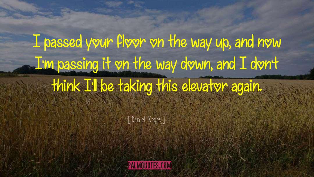 Daniel Keyes Quotes: I passed your floor on