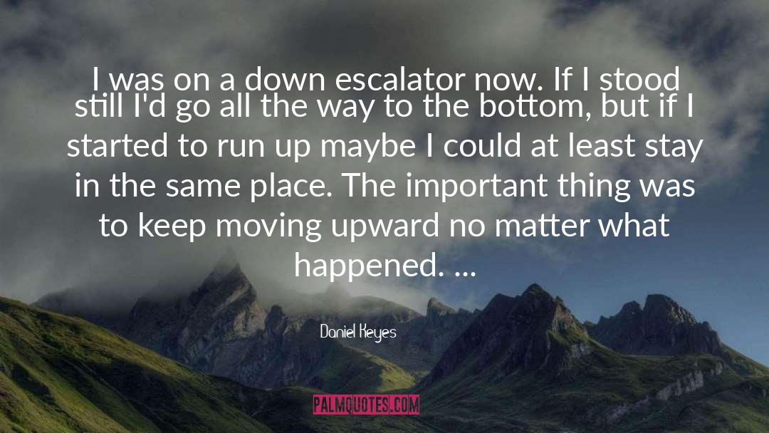 Daniel Keyes Quotes: I was on a down