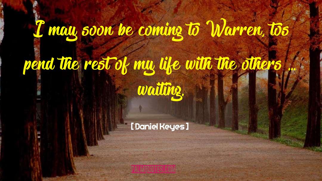 Daniel Keyes Quotes: I may soon be coming