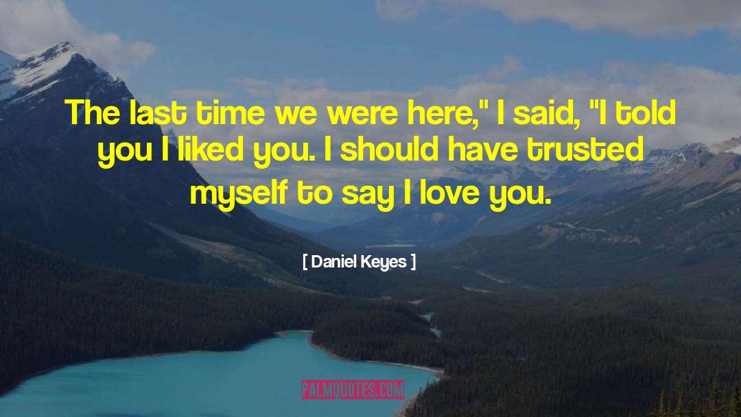 Daniel Keyes Quotes: The last time we were