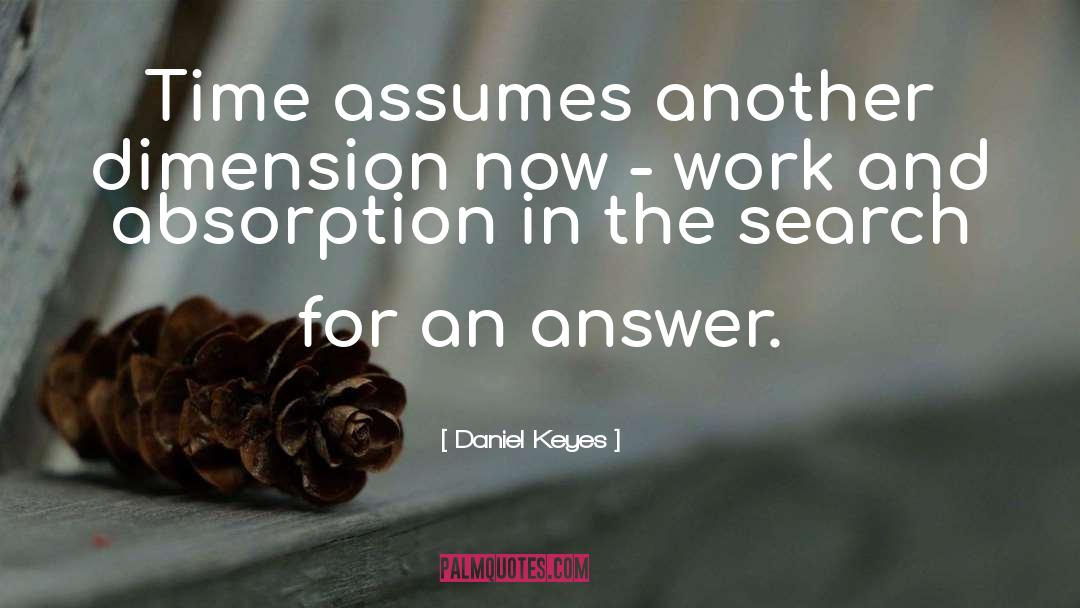 Daniel Keyes Quotes: Time assumes another dimension now