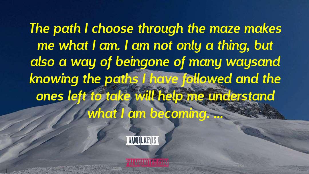 Daniel Keyes Quotes: The path I choose through