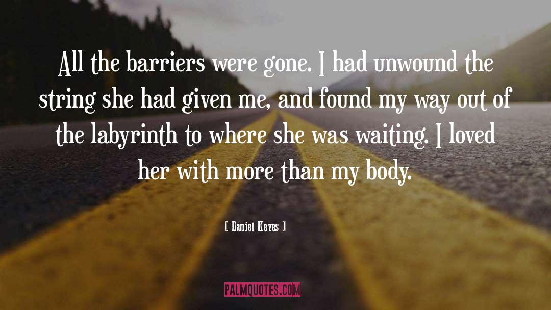 Daniel Keyes Quotes: All the barriers were gone.