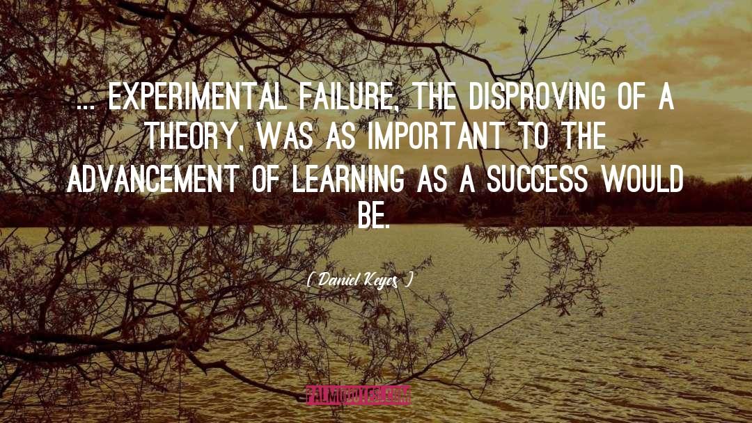 Daniel Keyes Quotes: ... experimental failure, the disproving