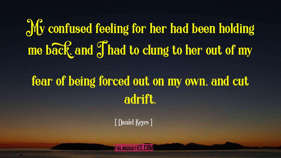 Daniel Keyes Quotes: My confused feeling for her