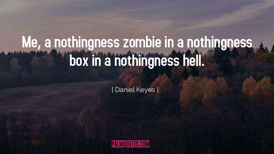 Daniel Keyes Quotes: Me, a nothingness zombie in