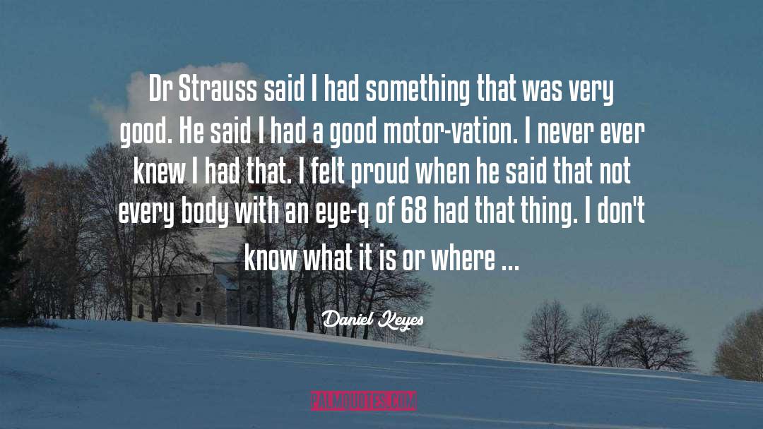 Daniel Keyes Quotes: Dr Strauss said I had