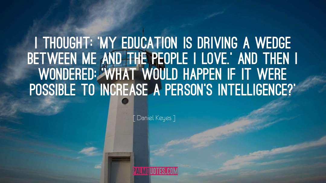 Daniel Keyes Quotes: I thought: 'My education is