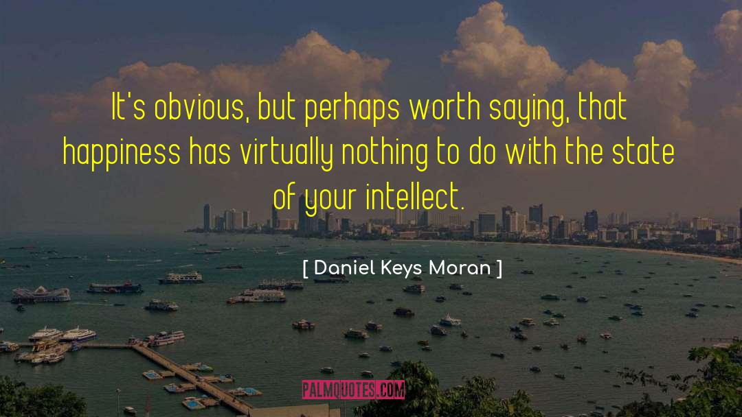 Daniel Keys Moran Quotes: It's obvious, but perhaps worth