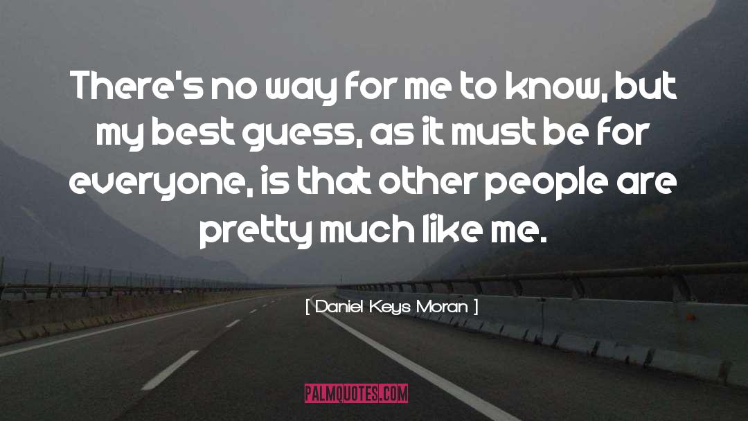 Daniel Keys Moran Quotes: There's no way for me