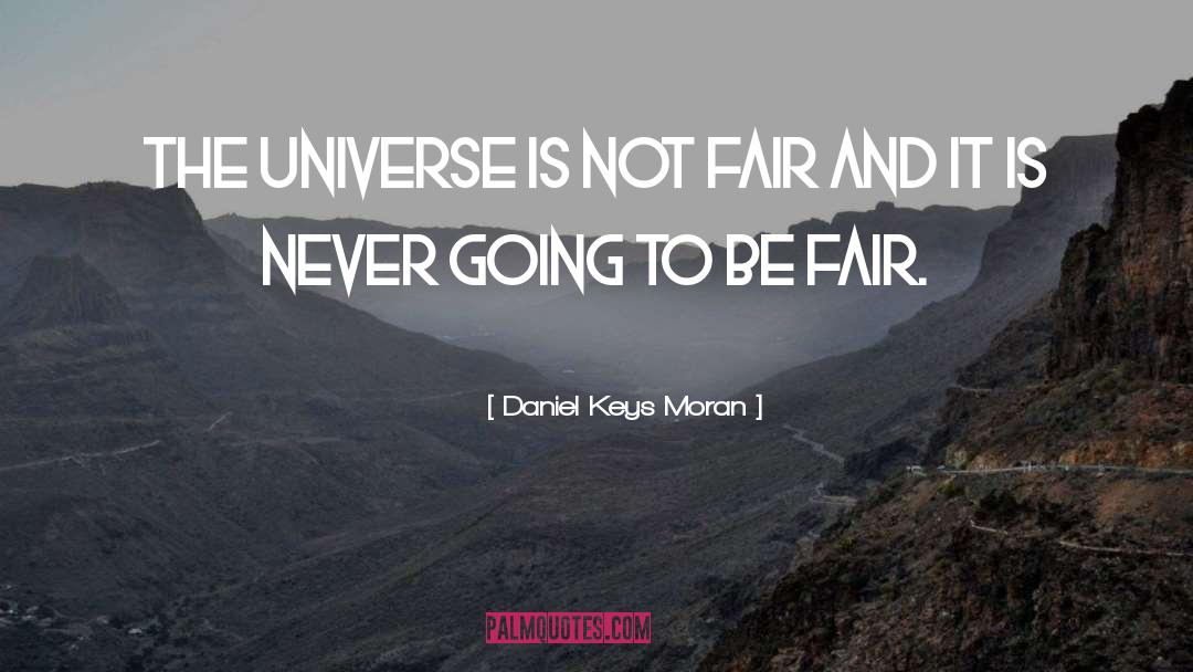 Daniel Keys Moran Quotes: The universe is not fair