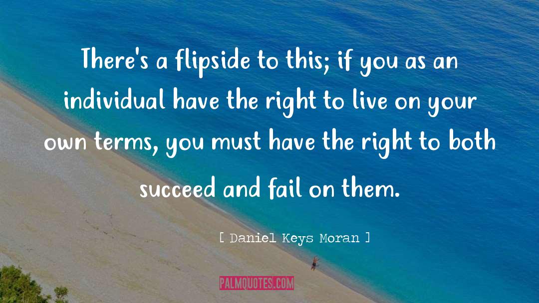 Daniel Keys Moran Quotes: There's a flipside to this;