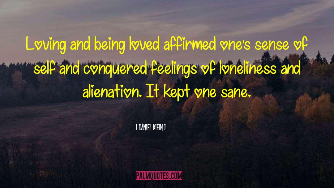 Daniel Klein Quotes: Loving and being loved affirmed