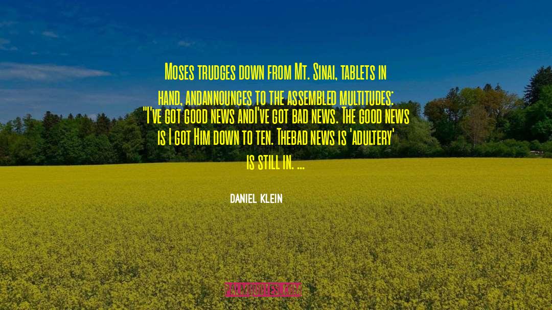 Daniel Klein Quotes: Moses trudges down from Mt.