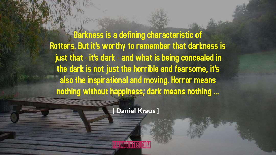 Daniel Kraus Quotes: Darkness is a defining characteristic