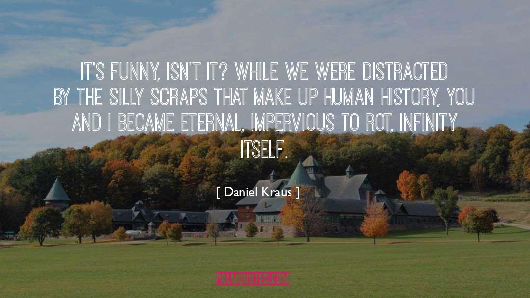 Daniel Kraus Quotes: It's funny, isn't it? While